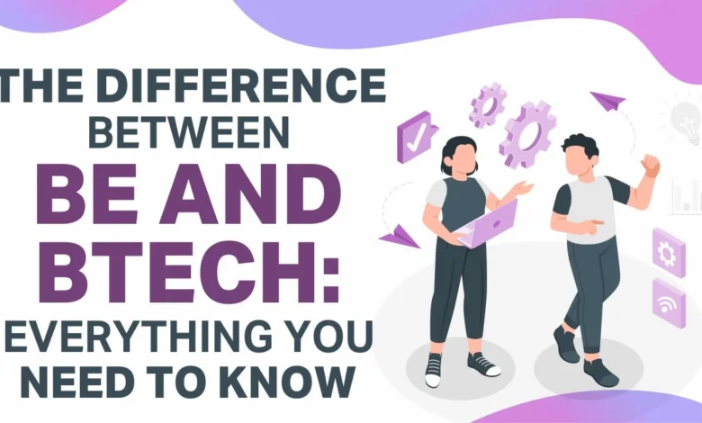 Understanding the Difference Between BE and B Tech: A Comprehensive Guide